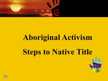 Aboriginal Activism Steps to Native Title.