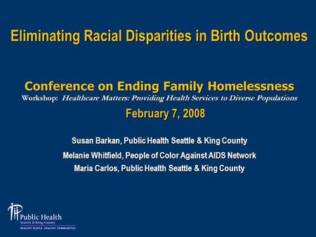 Eliminating Racial Disparities in Birth Outcomes Conference on Ending Family Homelessness Workshop: Healthcare Matters: Providing Health Services to Diverse.