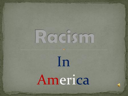 In America. History day theme: world issues Basic Interest: Racism Narrow Subject: is it taught or learned Working thesis statement: Racism is either.