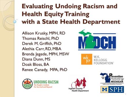 Evaluating Undoing Racism and Health Equity Training with a State Health Department Allison Krusky, MPH, RD Thomas Reischl, PhD Derek M. Griffith, PhD.