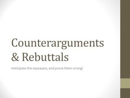 Counterarguments & Rebuttals