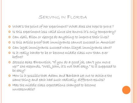 S ERVING IN F LORIDA What’s the point of her experiment? What does she hope to prove ? Is this experiment less valid since she knows it’s only temporary?