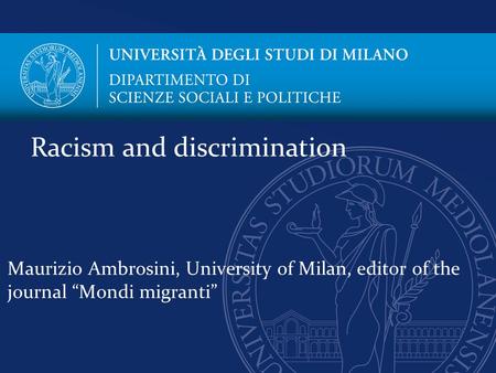 Maurizio Ambrosini, University of Milan, editor of the journal “Mondi migranti” Racism and discrimination.