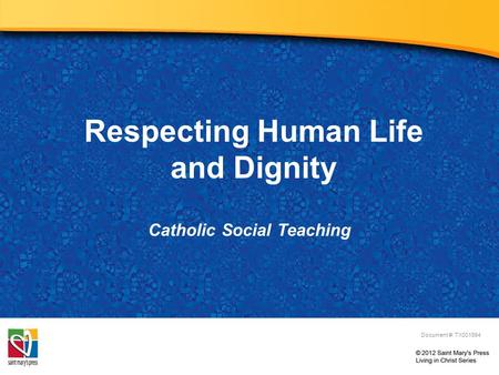 Respecting Human Life and Dignity Catholic Social Teaching Document #: TX001994.