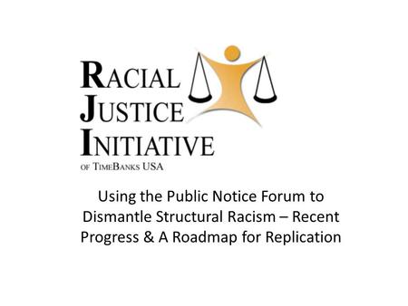 Using the Public Notice Forum to Dismantle Structural Racism – Recent Progress & A Roadmap for Replication.