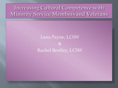 Lena Payne, LCSW & Rachel Bentley, LCSW. I. Increase knowledge of relevant military culture and stigma that influences engagement II. Identify barriers.