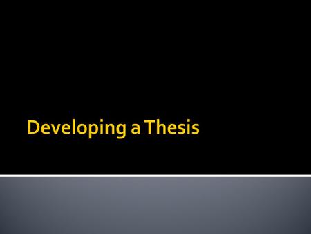 Developing a Thesis.