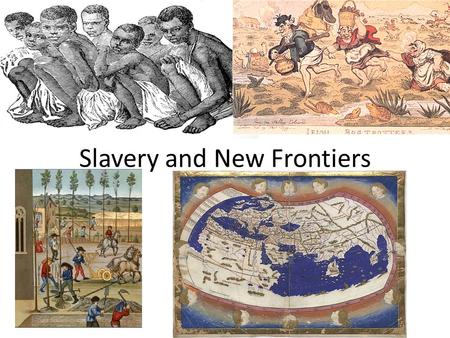 Slavery and New Frontiers. Romans of course had slavery: How was it different from what Americans think of as slavery?