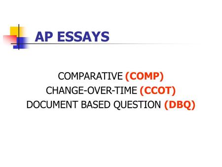 AP ESSAYS COMPARATIVE (COMP) CHANGE-OVER-TIME (CCOT) DOCUMENT BASED QUESTION (DBQ)