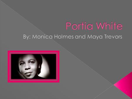  1911-Year 0- Portia May White was born June 24.  1917-Year 6- Sings solo’s at church.  1919- Year 8- Her father returns from World War 1. Family moves.