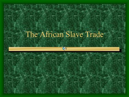 The African Slave Trade. Beginnings The African slave trade is believed to have started in 1441 when a ship sailing for Prince Henry of Portugal returned.
