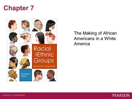 Chapter 7 The Making of African Americans in a White America.