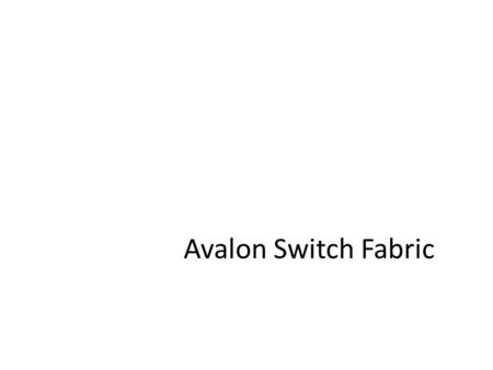 Avalon Switch Fabric. 2 Proprietary interconnect specification used with Nios II Principal design goals – Low resource utilization for bus logic – Simplicity.