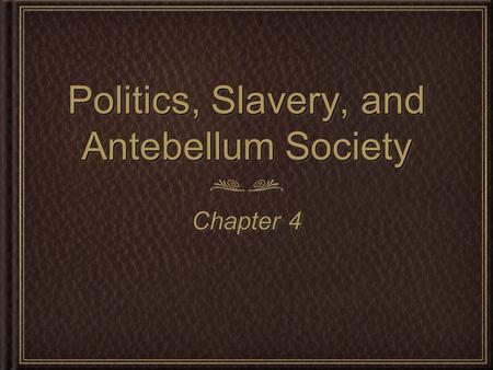 Politics, Slavery, and Antebellum Society