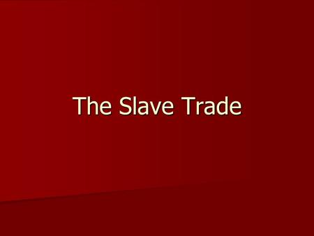 The Slave Trade. Trade in Human Beings In the 1400’s, there was little interest in slaves. In the 1400’s, there was little interest in slaves. Not until.