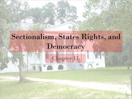 Sectionalism, States Rights, and Democracy