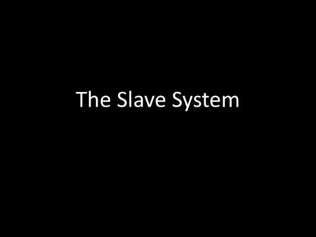 The Slave System. Early Emancipation in the North.