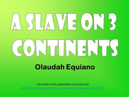 Olaudah Equiano A SLAVE ON 3 CONTINENTS