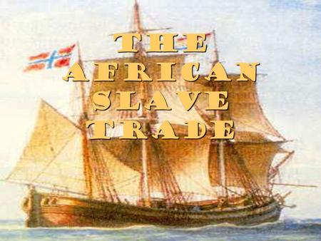 The African Slave Trade. 1500’s – 1800’s 1500’s – 1800’s Slave traders sent approximately 10-15 million Africans across the Atlantic to the Americas.