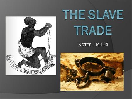 NOTES – 10-1-13. Changes in slavery….  In the 15 th century the primary market for African slaves was Southwest Asia, where they were primarily used.