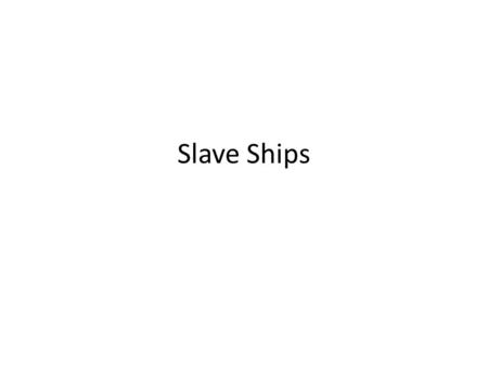 Slave Ships. “Triangle Trade” (early) “Triangle Trade” (later)