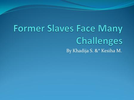 By Khadija S. &* Kesiha M.. What freedoms were new for former slaves ? Something that was new to the slaves was permission to travel ; to marry legally.
