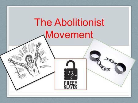 The Abolitionist Movement. K-W-L Abolition of Slavery ---------- ---------- K W L.
