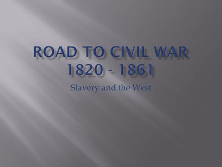 Slavery and the West.  Many Missouri settlers brought enslaved African Americans.  By 1819 the Missouri Territory included 50,00 whites and 10,00 slaves.