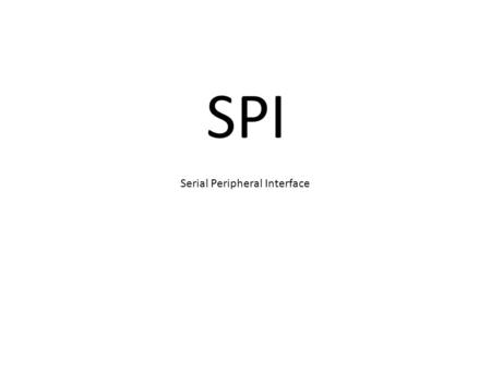 SPI Serial Peripheral Interface. SPI Serial Peripheral Interface is communication between two devices, one bit at a time sequential one bit at time over.