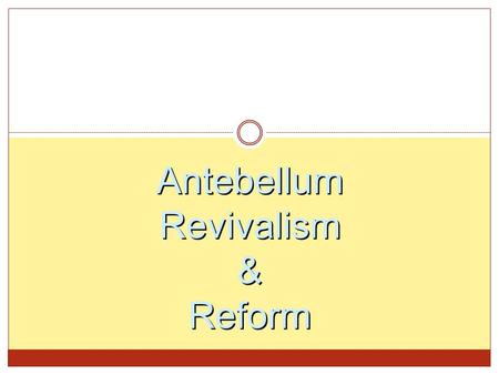 Antebellum Revivalism & Reform