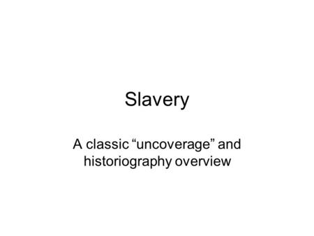 Slavery A classic “uncoverage” and historiography overview.