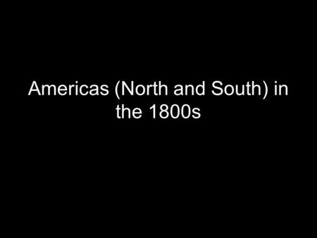 Americas (North and South) in the 1800s