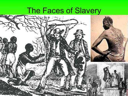 The Faces of Slavery. I. Technology A.The Cotton Gin placed the South on a different path than the north 1.Westward movement 2.Cotton exports increased.