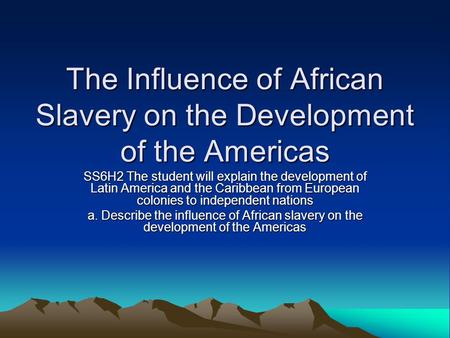 The Influence of African Slavery on the Development of the Americas