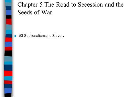 Chapter 5 The Road to Secession and the Seeds of War