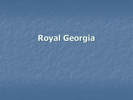 Royal Georgia. Beginnings of a Royal Colony Georgia did very well as a royal colony. Georgia did very well as a royal colony. Georgia added a great deal.