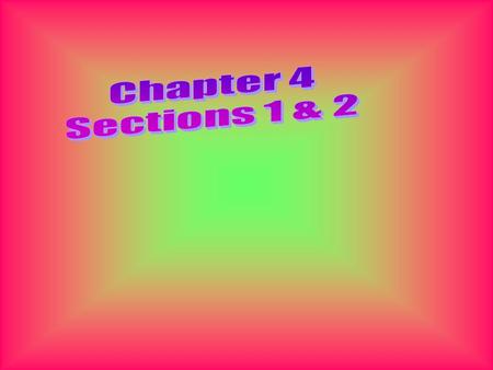 Chapter 4 Sections 1 & 2.