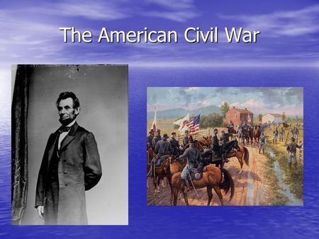 The American Civil War. The North Industrialized Industrialized Large cities were established Large cities were established By 1860, one quarter of all.