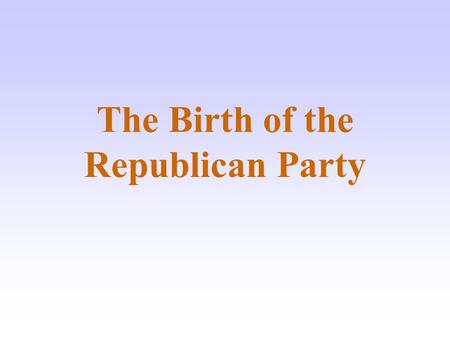 The Birth of the Republican Party. Slavery Divides Whigs The Whig party had long been divided into two separate factions: Two factions divided over Compromise.