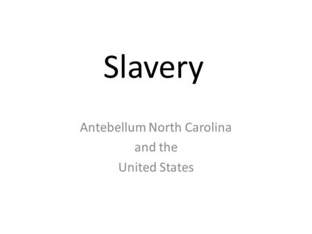 Slavery Antebellum North Carolina and the United States.