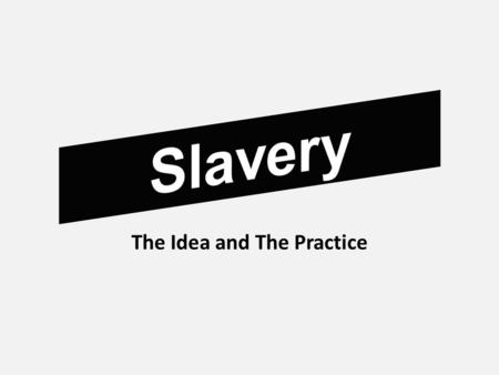 The Idea and The Practice. Slavery What were the scale and scope of slavery in the Americas? Who conducted slavery, and where in the Americas was slavery.