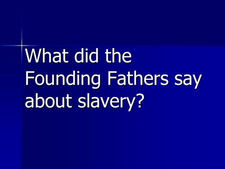 What did the Founding Fathers say about slavery?.