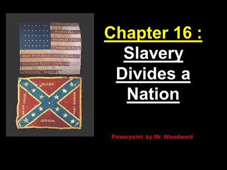 Chapter 16 : Slavery Divides a Nation Powerpoint by Mr. Woodward