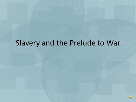 Slavery and the Prelude to War. Railroads Geography tobacco Textile Europe Farms Factories slave Harbors Banks Tools Slavery cotton Philadelphia Tools.