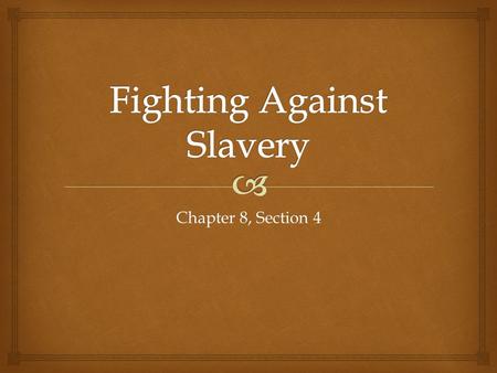 Chapter 8, Section 4.   In the North, slavery continued to exist until the 1840s  By 1860, nearly 4 million African Americans lived in slavery in the.