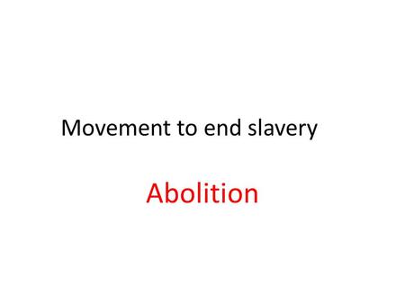 Movement to end slavery Abolition. He raided an arsenal in Harper’s Ferry Virginia to give weapons to slaves in hopes of starting a slave rebellion John.