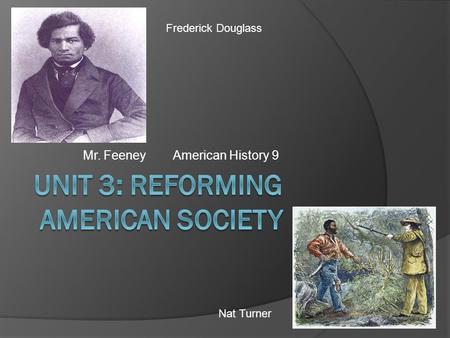 Mr. FeeneyAmerican History 9 Frederick Douglass Nat Turner.