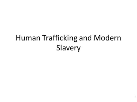 Human Trafficking and Modern Slavery 1. Trafficking in persons is the 2nd largest criminal activity in the world, following illegal drugs Just in front.