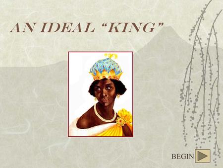 An Ideal “King” BEGIN Nzinga (“Ginga”) Mbande was a seventeenth-century African ruler. She led the nation of Ndongo, in the western part of what is now.