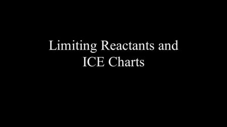 Limiting Reactants and ICE Charts
